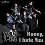 Honey, I hate you- Single - XIS
