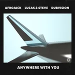 Anywhere With You — Afrojack, Lucas & Steve & DubVision