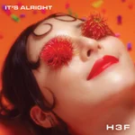 It's Alright - H 3 F