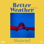 ให้เธอหายดี (feat. Toh Nap a lean & Lanna Pop Club) — Better Weather