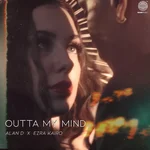 Outta My Mind — Alan D & Ezra Kairo